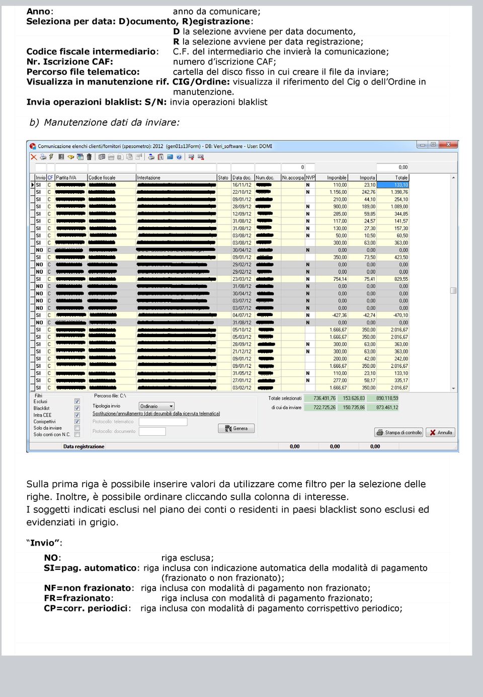 Iscrizione CAF: numero d iscrizione CAF; Percorso file telematico: cartella del disco fisso in cui creare il file da inviare; Visualizza in manutenzione rif.