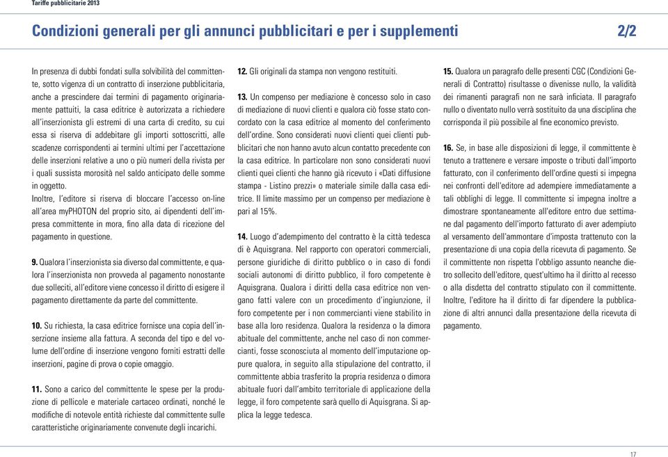 cui essa si riserva di addebitare gli importi sottoscritti, alle scadenze corrispondenti ai termini ultimi per l accettazione delle inserzioni relative a uno o più numeri della rivista per i quali