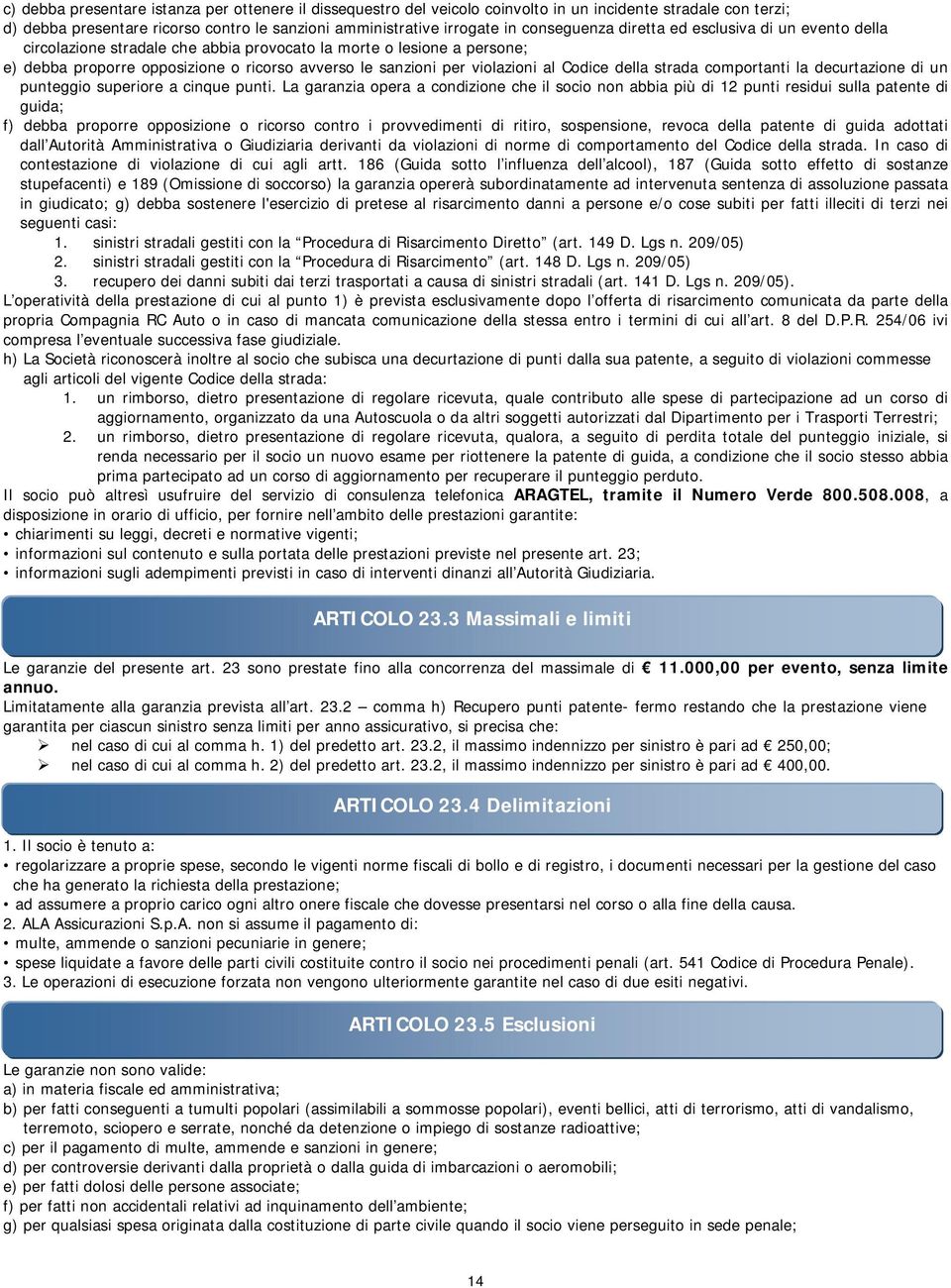 al Codice della strada comportanti la decurtazione di un punteggio superiore a cinque punti.