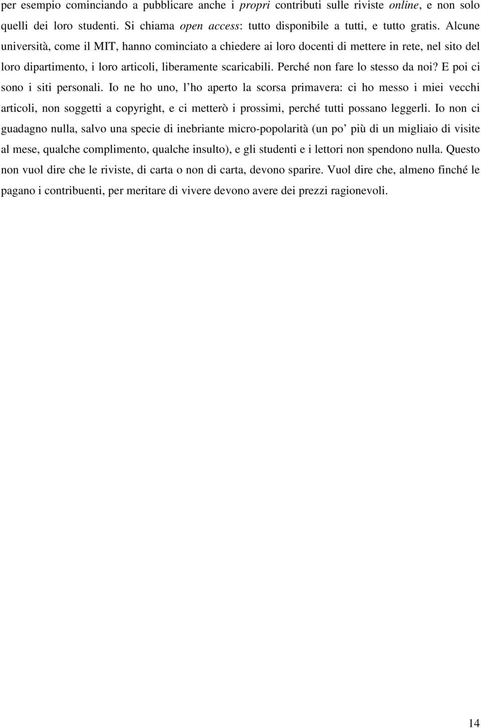 Perché non fare lo stesso da noi? E poi ci sono i siti personali.