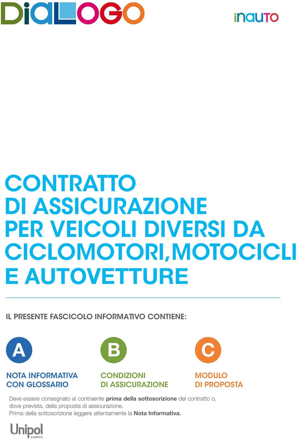 MODULO DI PROPOSTA Deve essere consegnato al contraente prima della sottoscrizione del contratto o,