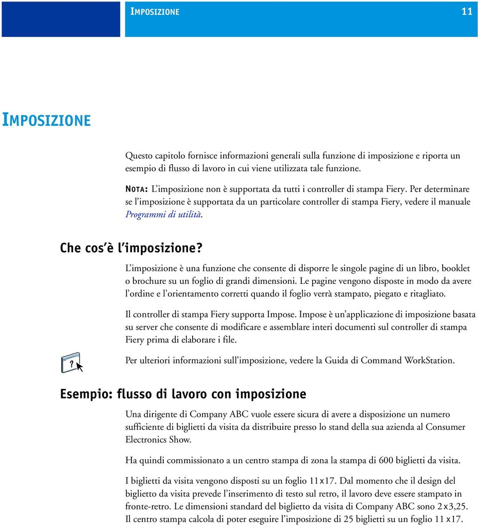 Per determinare se l imposizione è supportata da un particolare controller di stampa Fiery, vedere il manuale Programmi di utilità. Che cos è l imposizione?