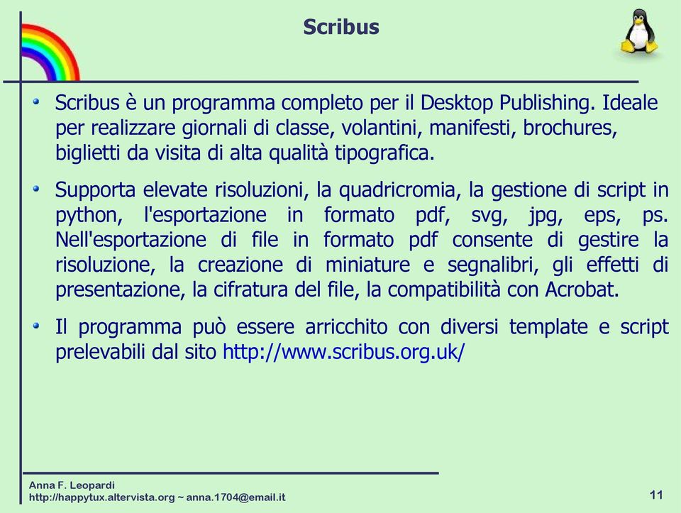 Supporta elevate risoluzioni, la quadricromia, la gestione di script in python, l'esportazione in formato pdf, svg, jpg, eps, ps.