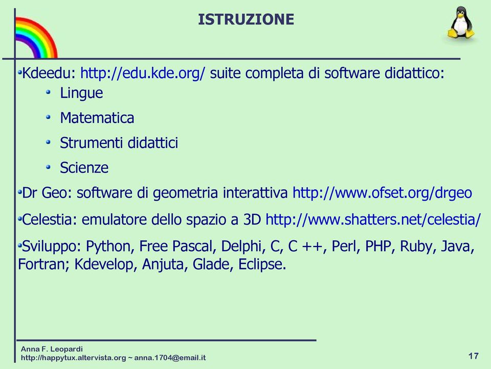 di geometria interattiva http://www.ofset.org/drgeo Celestia: emulatore dello spazio a 3D http://www.