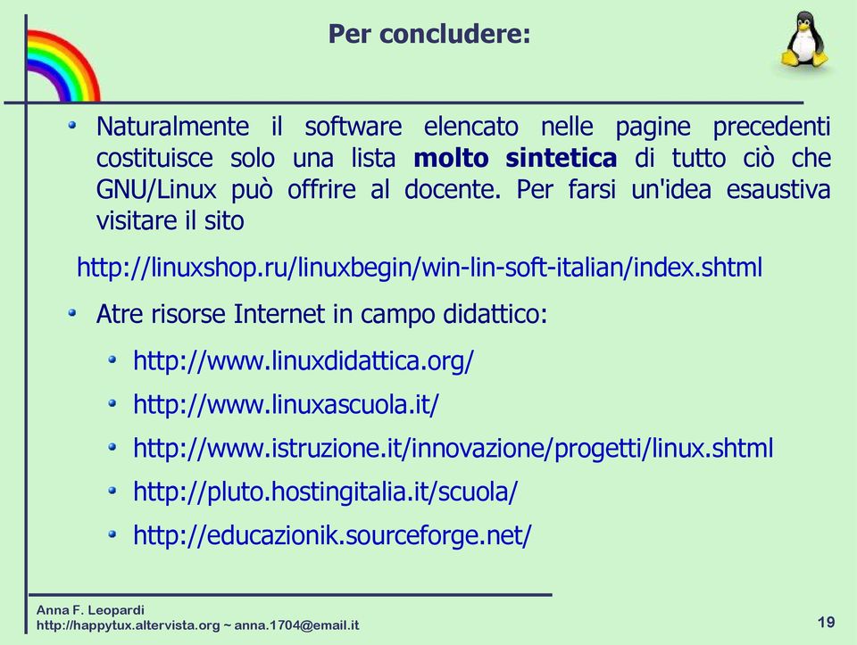 shtml Atre risorse Internet in campo didattico: http://www.linuxdidattica.org/ http://www.linuxascuola.it/ http://www.istruzione.