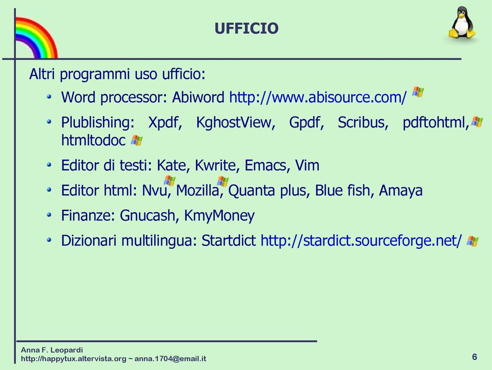 Kwrite, Emacs, Vim Editor html: Nvu, Mozilla, Quanta plus, Blue fish, Amaya Finanze: Gnucash,