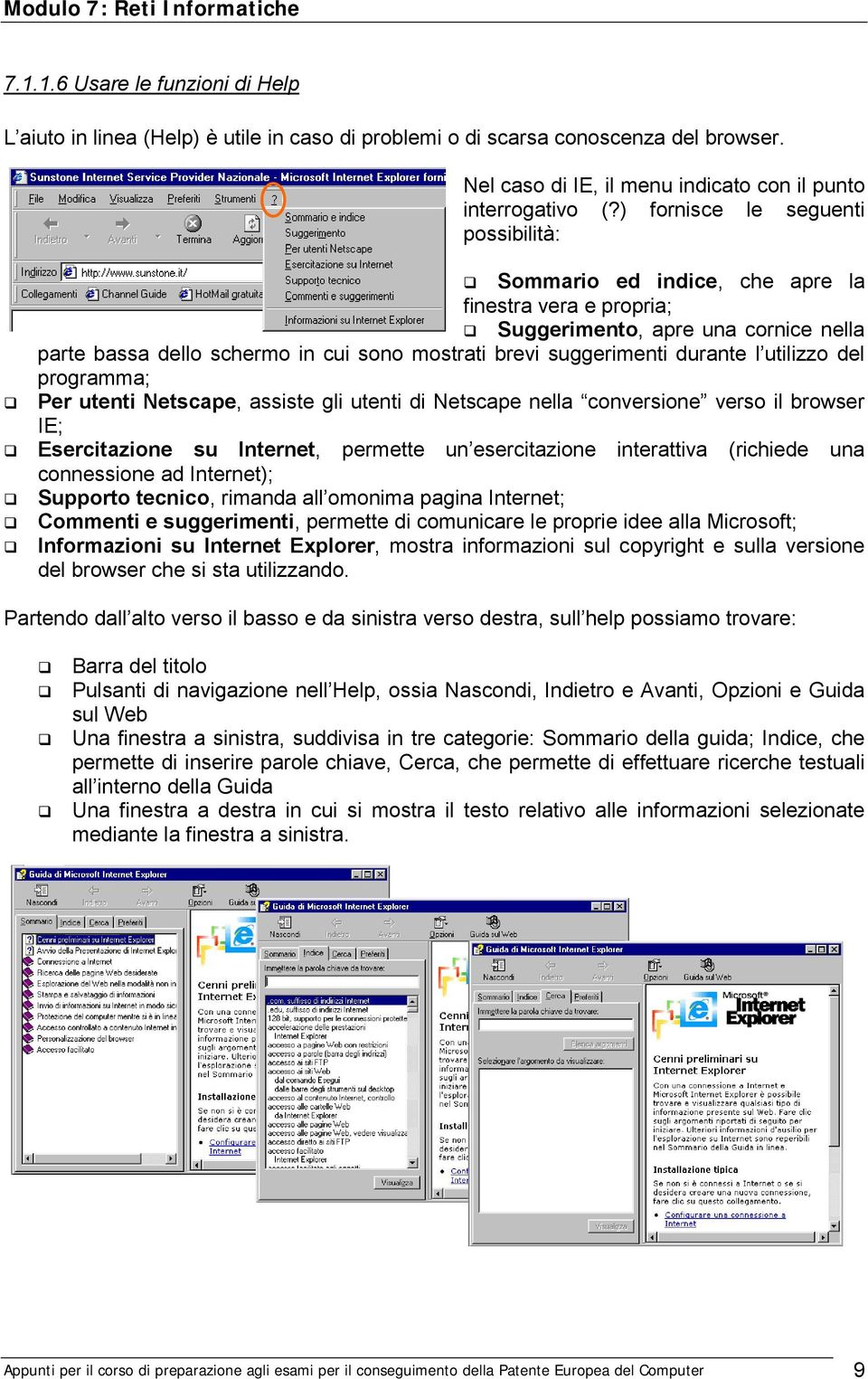 durante l utilizzo del programma; Per utenti Netscape, assiste gli utenti di Netscape nella conversione verso il browser IE; Esercitazione su Internet, permette un esercitazione interattiva (richiede