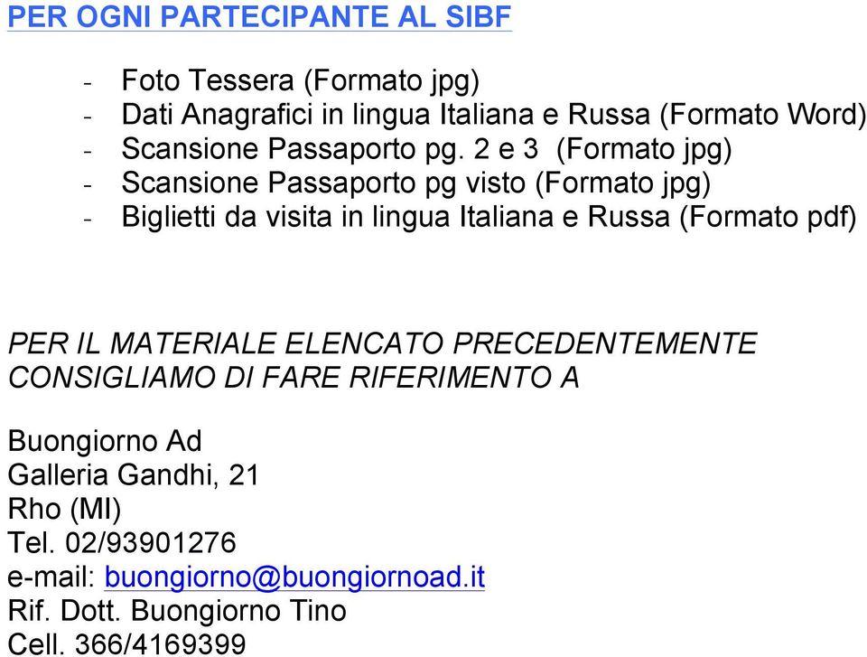 2 e 3 (Formato jpg) - Scansione Passaporto pg visto (Formato jpg) - Biglietti da visita in lingua Italiana e Russa
