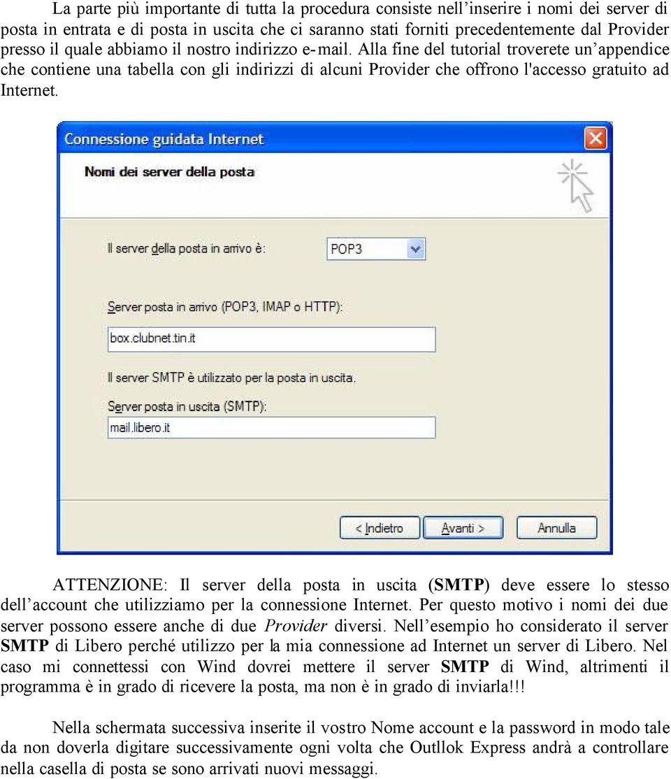 ATTENZIONE: Il server della posta in uscita (SMTP) deve essere lo stesso dell account che utilizziamo per la connessione Internet.
