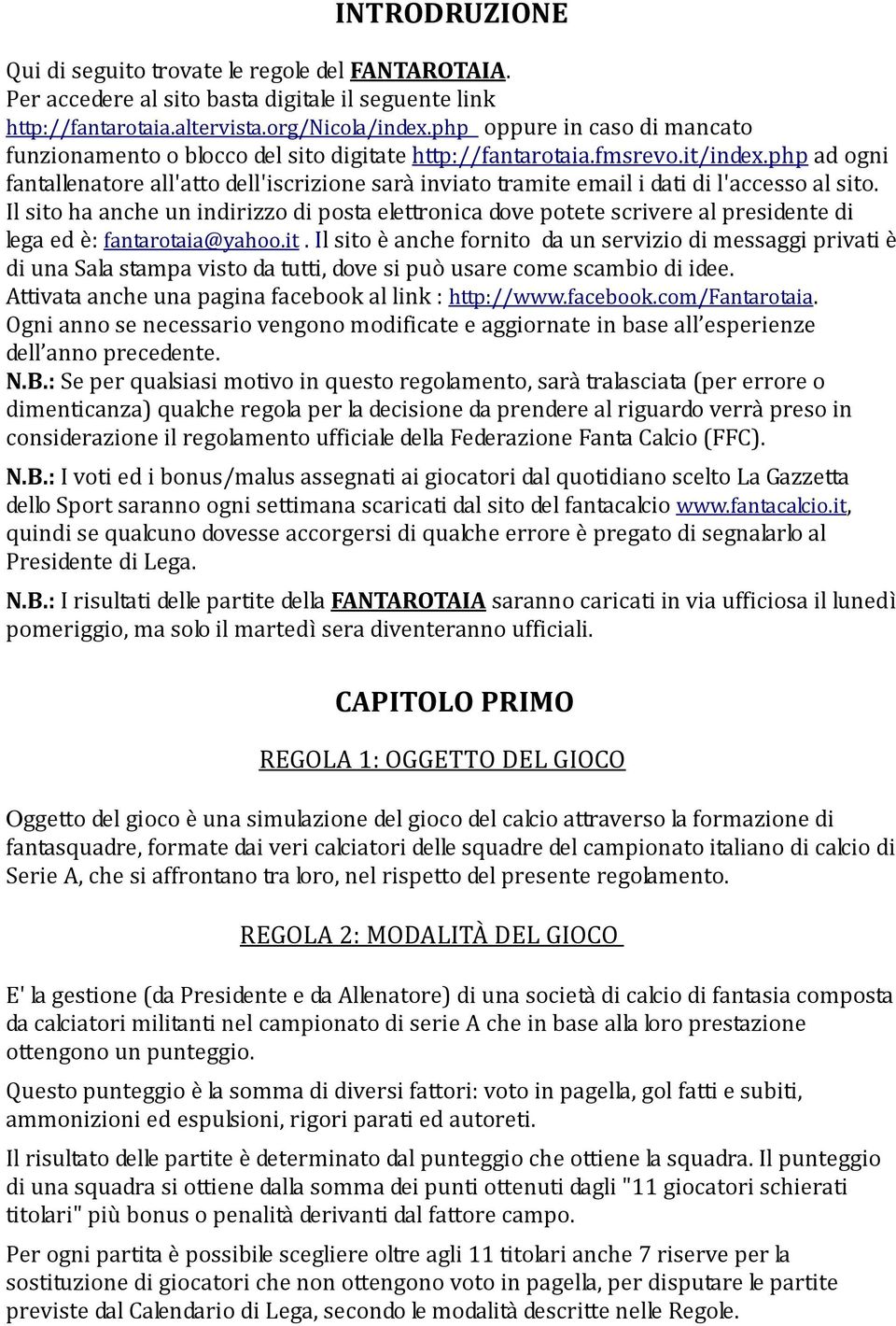 php ad ogni fantallenatore all'atto dell'iscrizione sarà inviato tramite email i dati di l'accesso al sito.