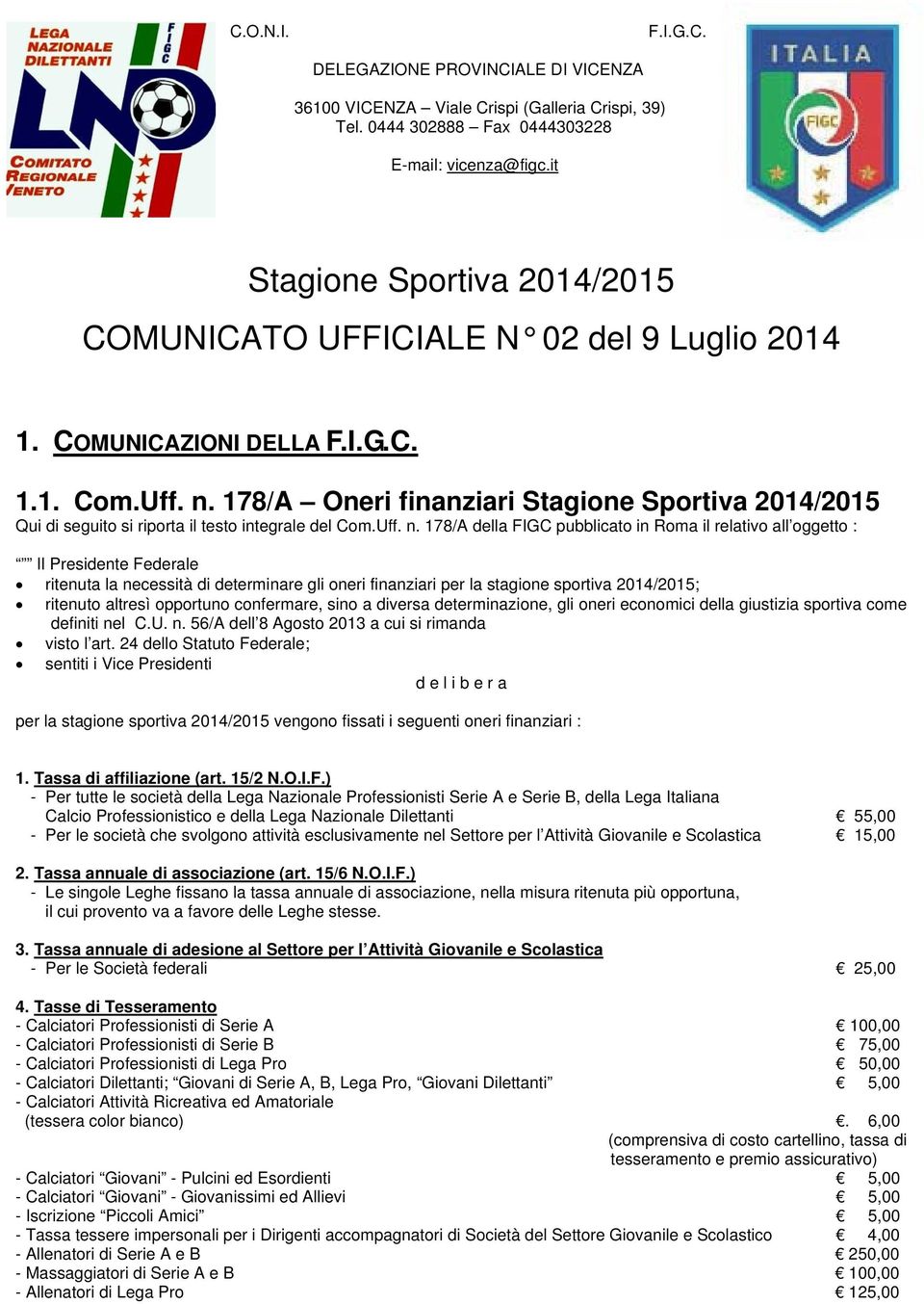 178/A Oneri finanziari Stagione Sportiva 2014/2015 Qui di seguito si riporta il testo integrale del Com.Uff. n.