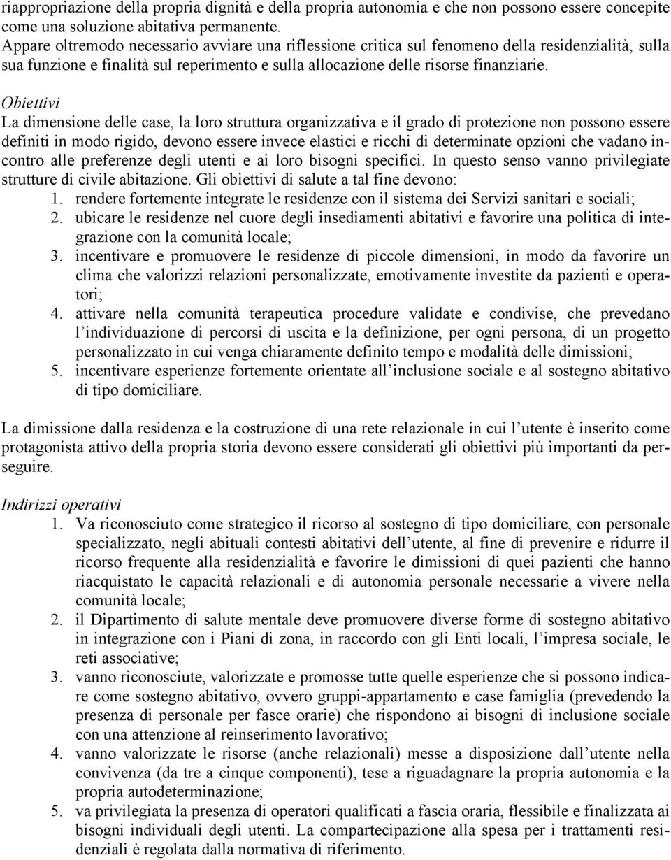 Obiettivi La dimensione delle case, la loro struttura organizzativa e il grado di protezione non possono essere definiti in modo rigido, devono essere invece elastici e ricchi di determinate opzioni