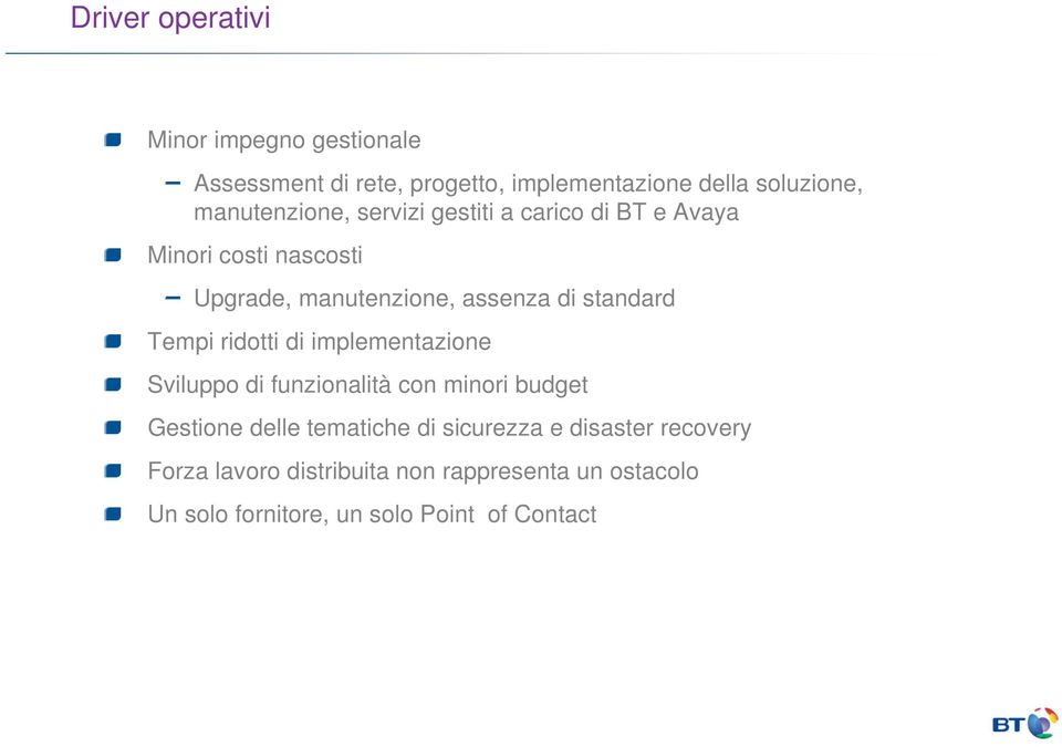 standard Tempi ridotti di implementazione Sviluppo di funzionalità con minori budget Gestione delle tematiche di