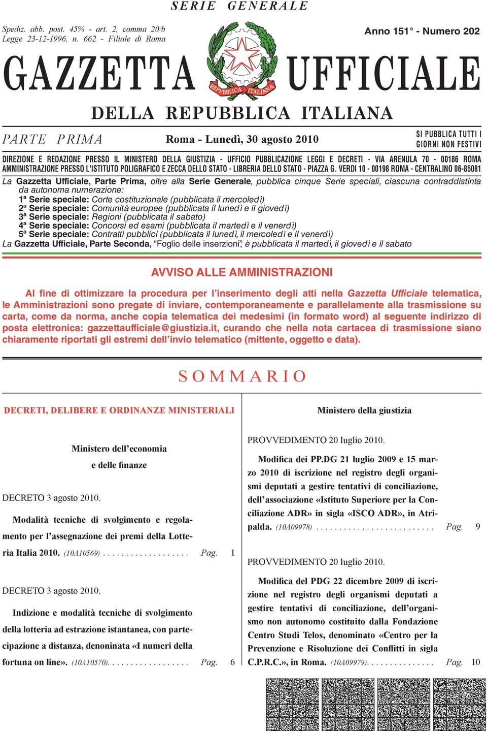 IL MINISTERO DELLA GIUSTIZIA - UFFICIO PUBBLICAZIONE LEGGI E DECRETI - VIA ARENULA 70-00186 ROMA AMMINISTRAZIONE PRESSO L'ISTITUTO POLIGRAFICO E ZECCA DELLO STATO - LIBRERIA DELLO STATO - PIAZZA G.