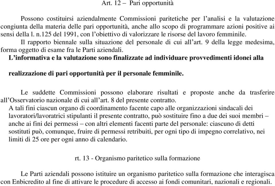 9 della legge medesima, forma oggetto di esame fra le Parti aziendali.