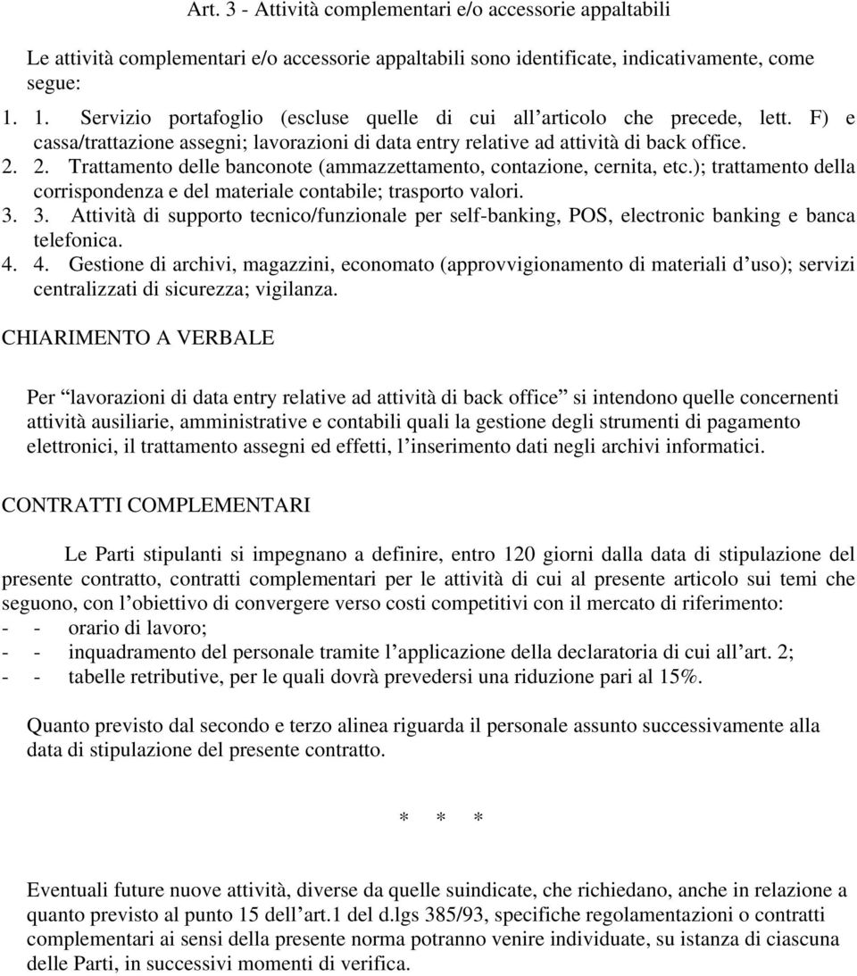 2. Trattamento delle banconote (ammazzettamento, contazione, cernita, etc.); trattamento della corrispondenza e del materiale contabile; trasporto valori. 3.