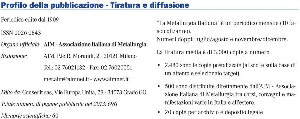 le Europa Unita, 29-34073 Grado GO Totale numero di pagine pubblicate nel 2013: 696 Memorie scientifiche: 60 Metallurgia è un periodico mensile (10 fascicoli/anno).