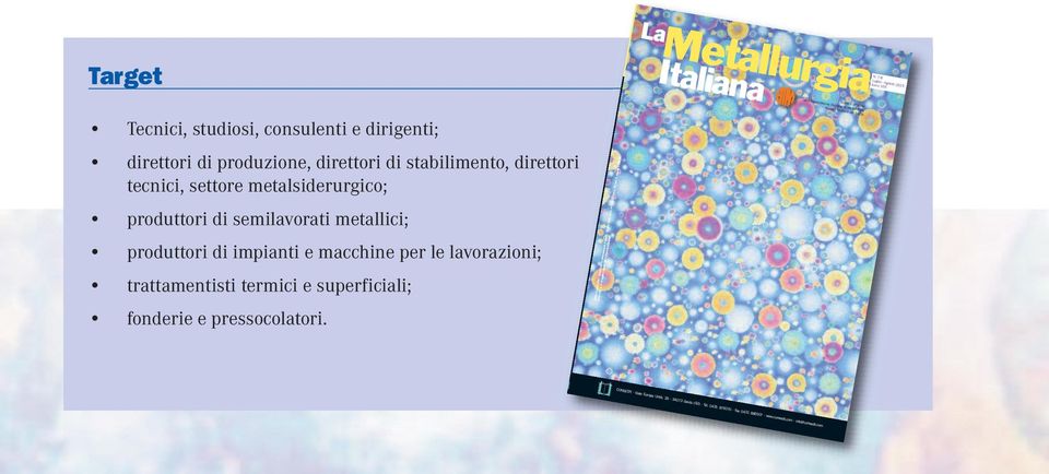 tecnici, settore metalsiderurgico; produttori di semilavorati metallici; produttori di impianti e macchine per le lavorazioni; trattamentisti termici e superficiali;