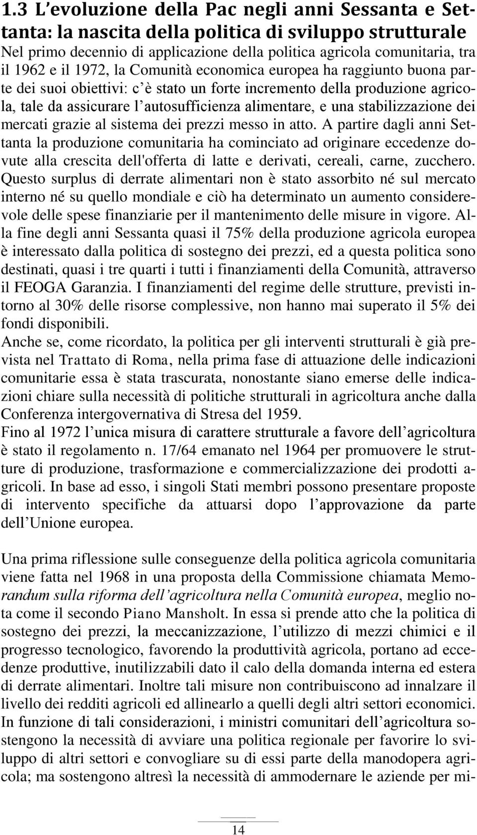 stabilizzazione dei mercati grazie al sistema dei prezzi messo in atto.