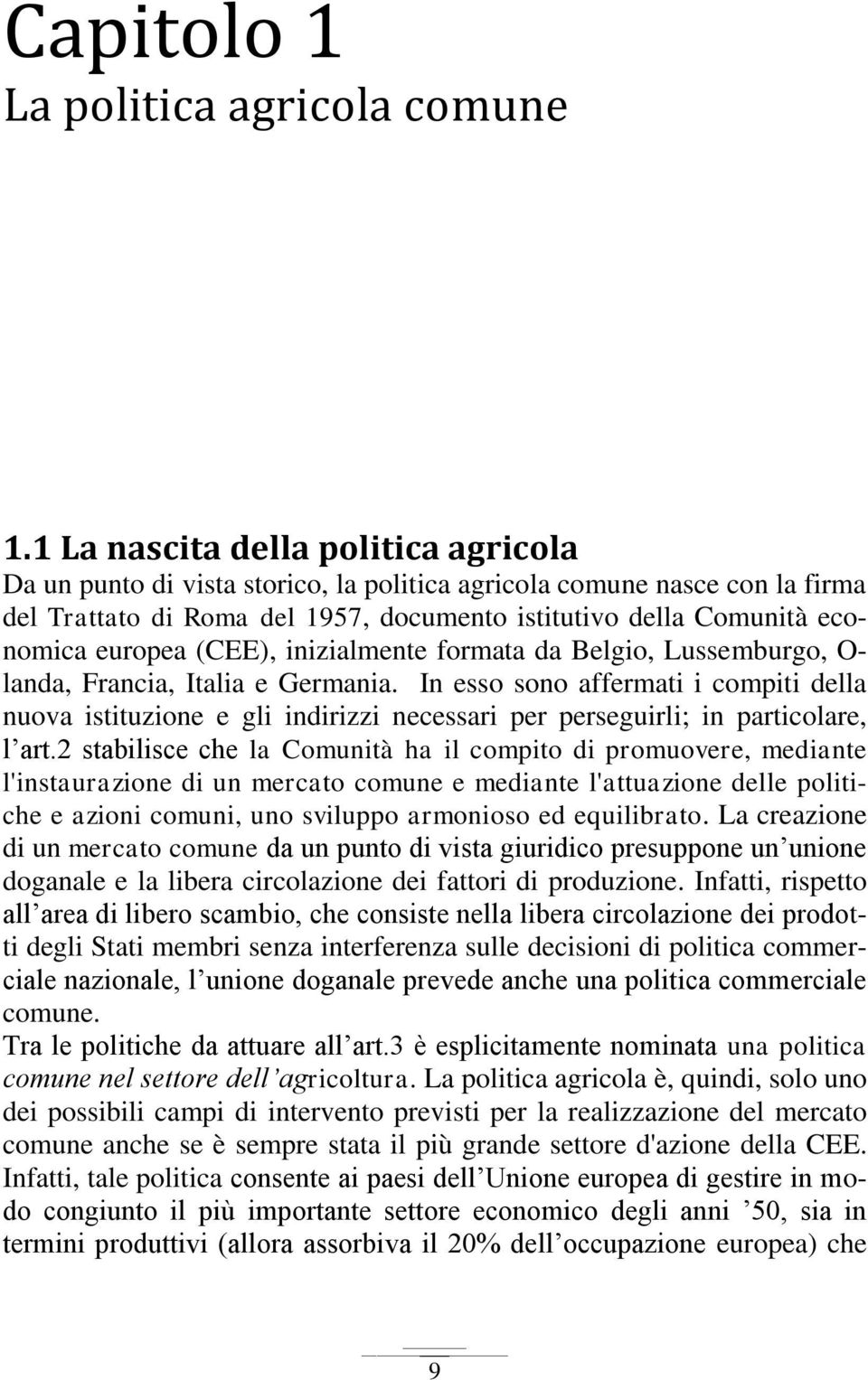 (CEE), inizialmente formata da Belgio, Lussemburgo, O- landa, Francia, Italia e Germania.