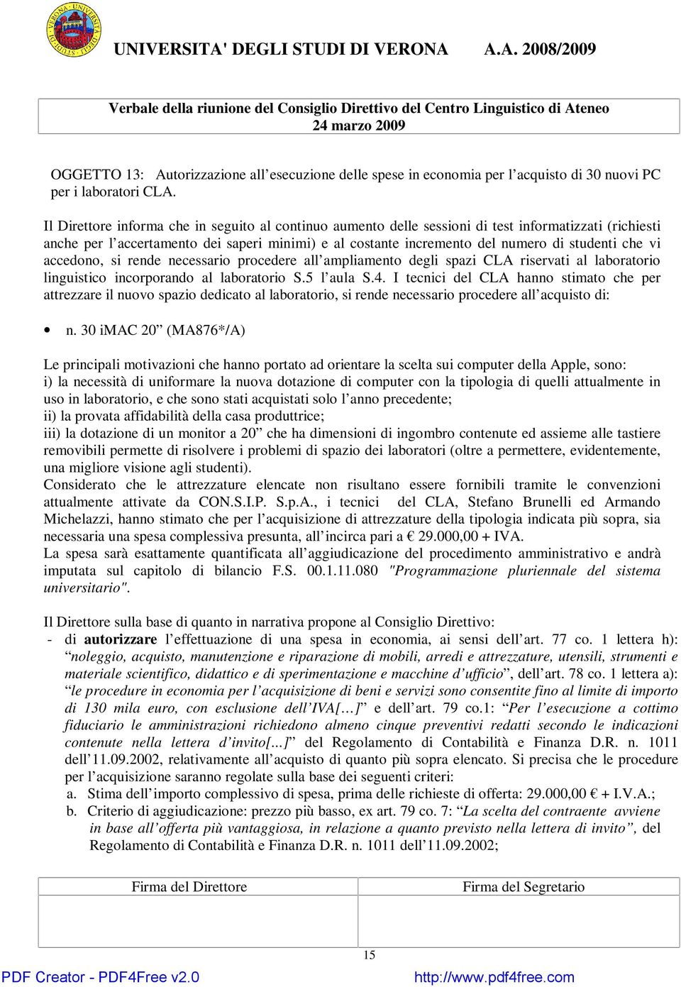 che vi accedono, si rende necessario procedere all ampliamento degli spazi CLA riservati al laboratorio linguistico incorporando al laboratorio S.5 l aula S.4.