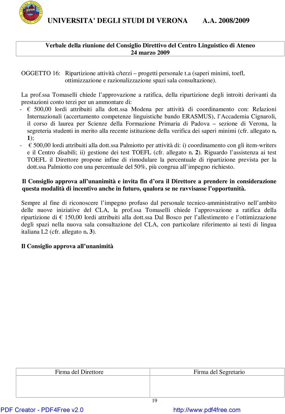 ssa Modena per attività di coordinamento con: Relazioni Internazionali (accertamento competenze linguistiche bando ERASMUS), l Accademia Cignaroli, il corso di laurea per Scienze della Formazione