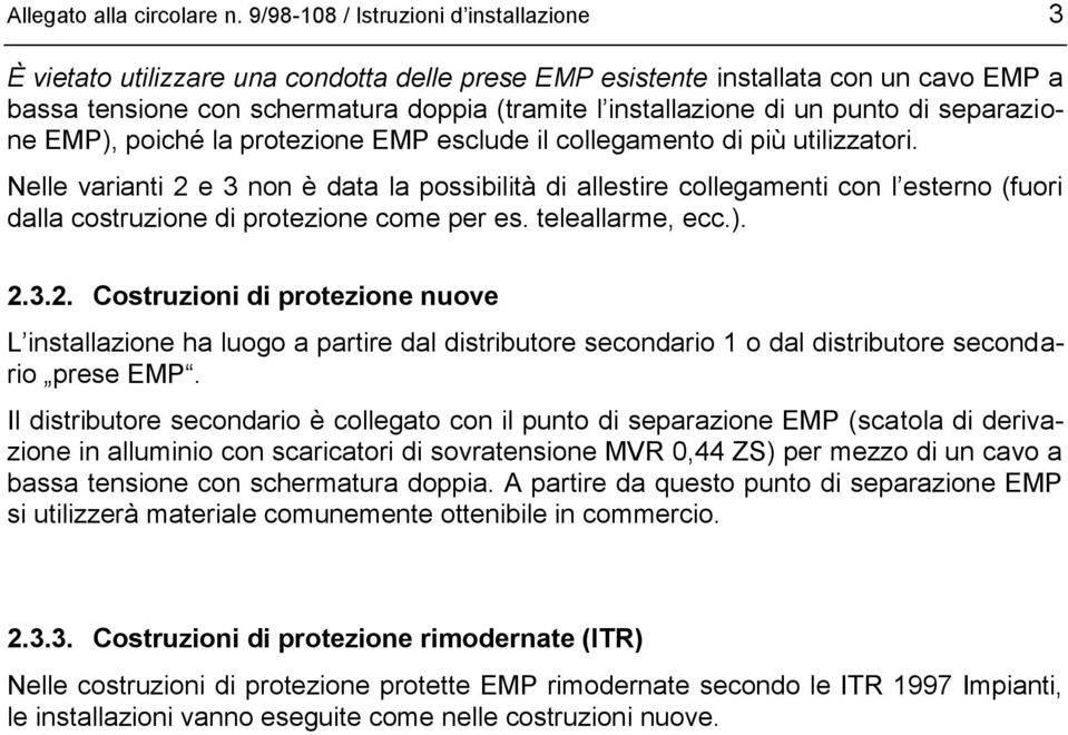 punto di separazione EMP), poiché la protezione EMP esclude il collegamento di più utilizzatori.