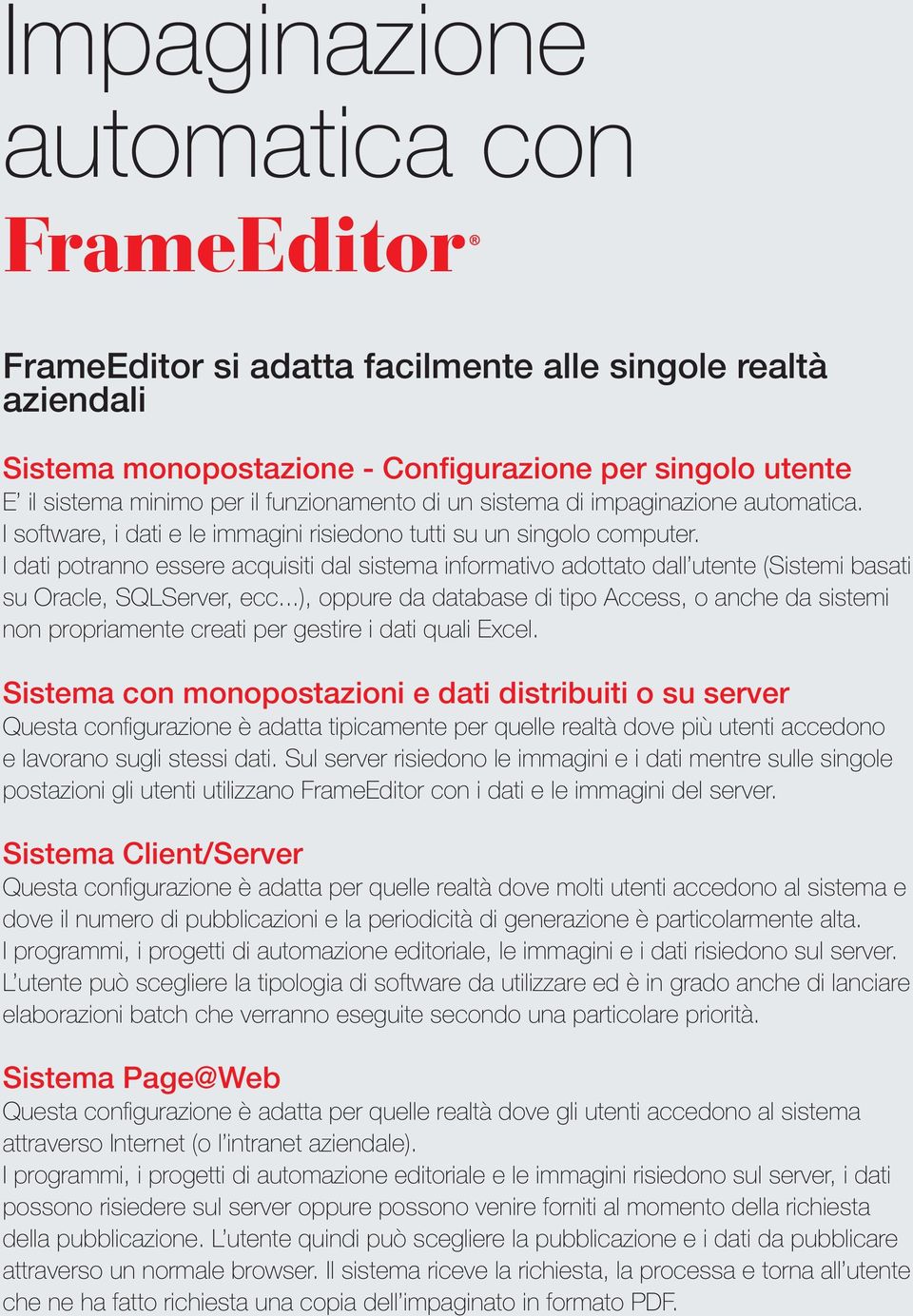 I dati potranno essere acquisiti dal sistema informativo adottato dall utente (Sistemi basati su Oracle, SQLServer, ecc.