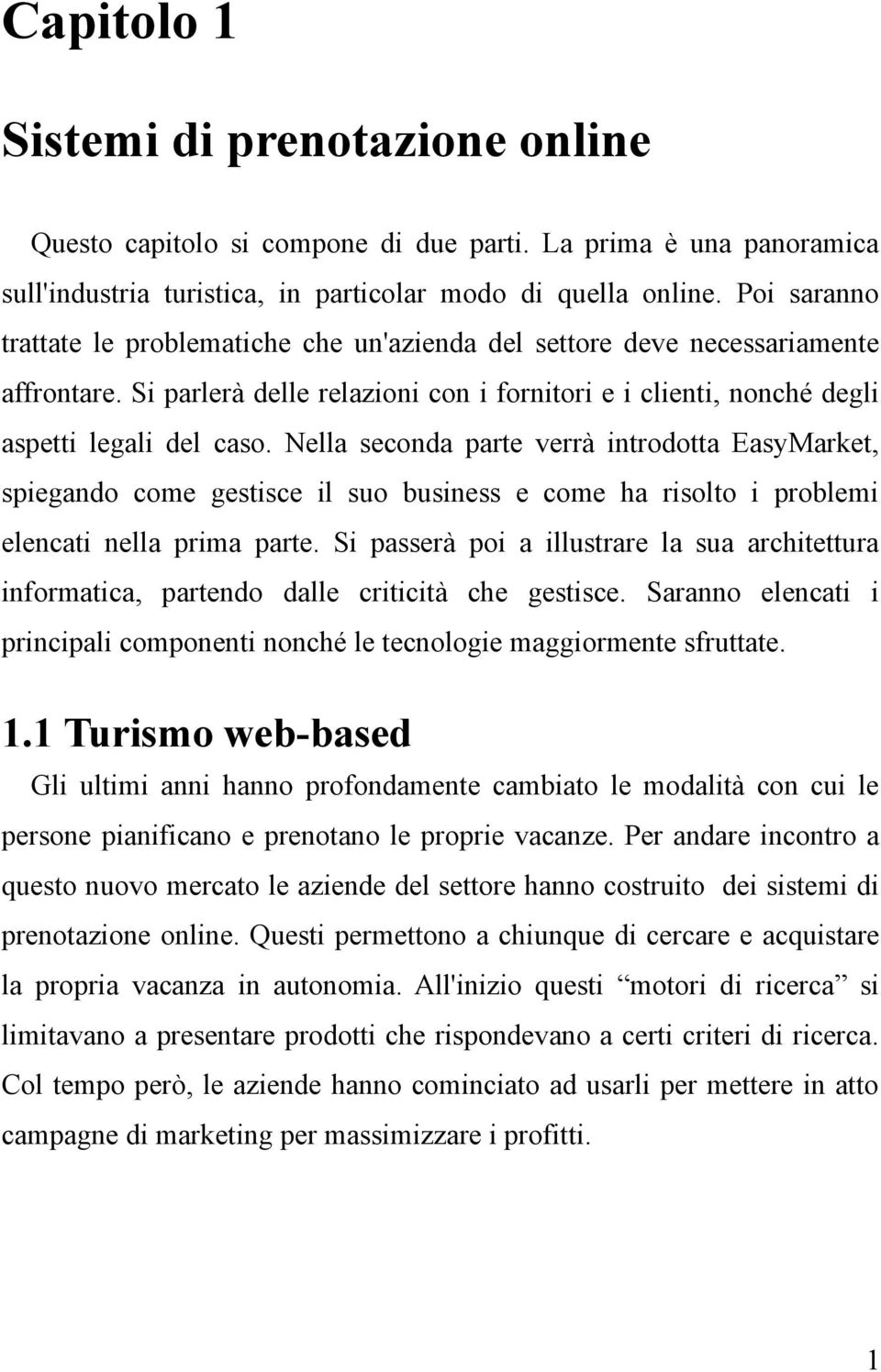 Nella seconda parte verrà introdotta EasyMarket, spiegando come gestisce il suo business e come ha risolto i problemi elencati nella prima parte.