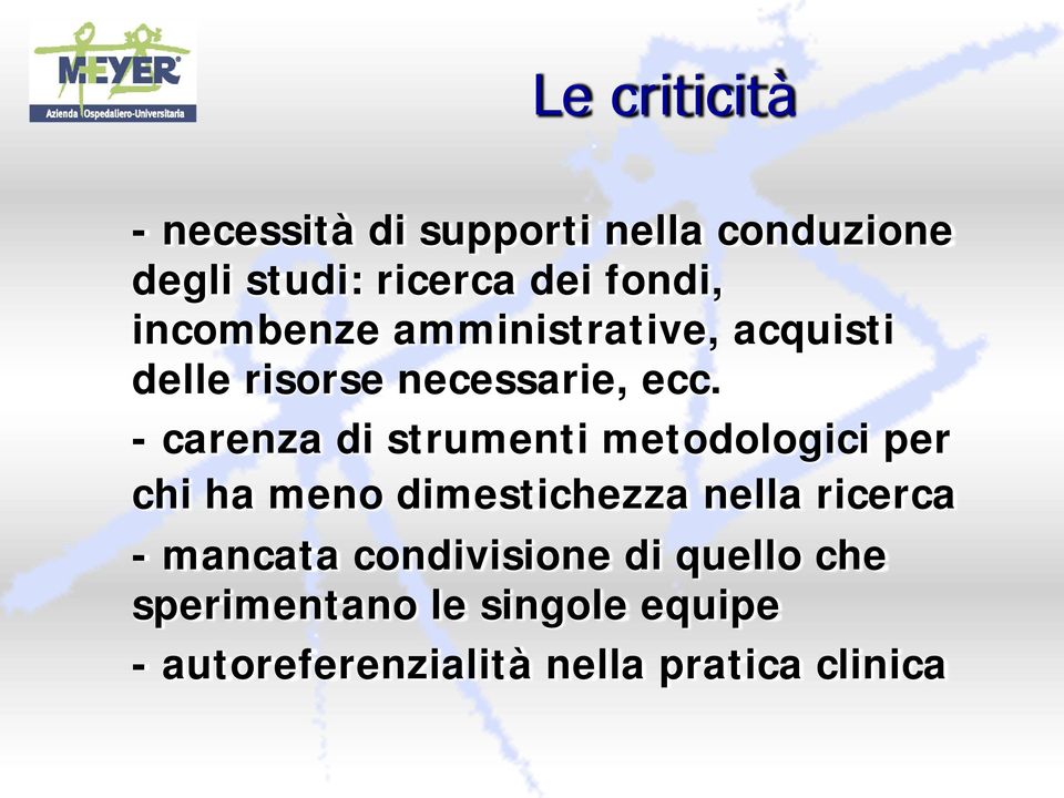 - carenza di strumenti metodologici per chi ha meno dimestichezza nella ricerca -