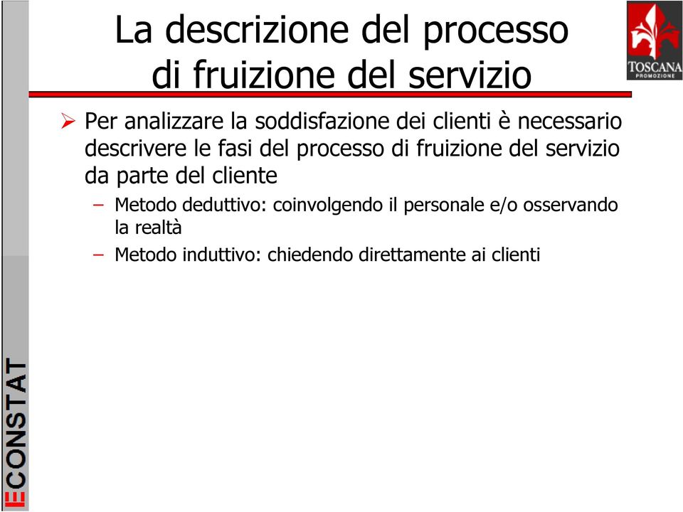 fruizione del servizio da parte del cliente Metodo deduttivo: coinvolgendo il