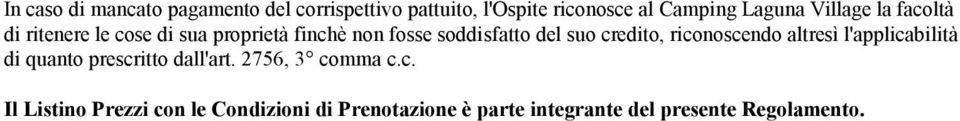 credito, riconoscendo altresì l'applicabilità di quanto prescritto dall'art. 2756, 3 comma