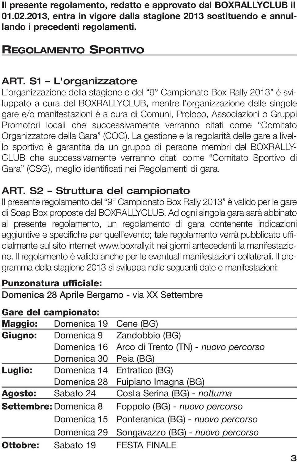 Comuni, Proloco, Associazioni o Gruppi Promotori locali che successivamente verranno citati come Comitato Organizzatore della Gara (COG).