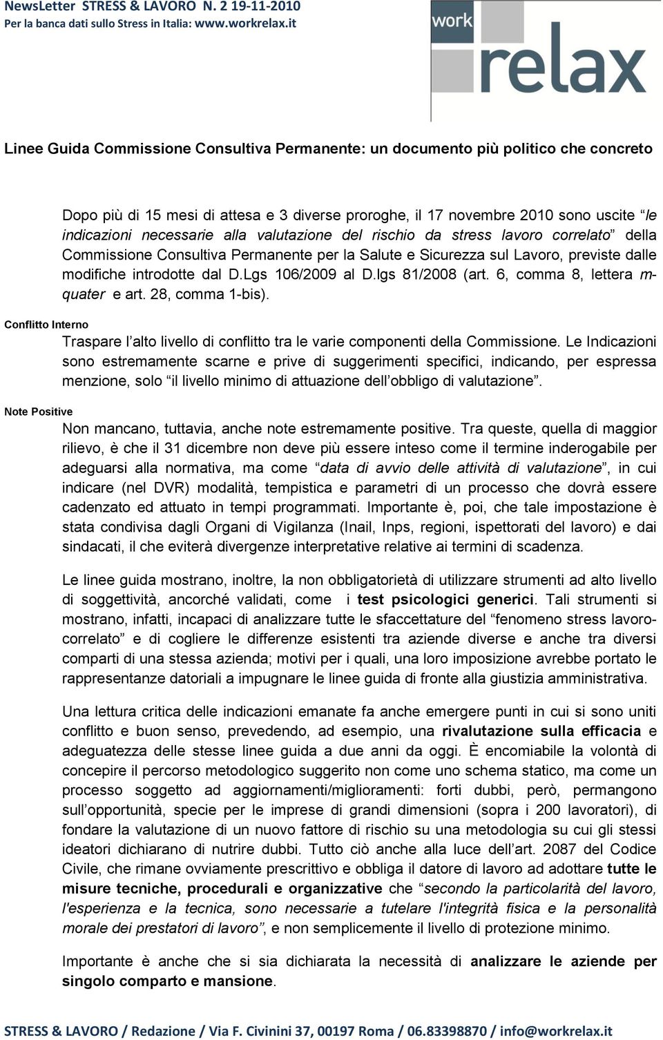 lgs 81/2008 (art. 6, comma 8, lettera m- quater e art. 28, comma 1-bis). Conflitto Interno Traspare l alto livello di conflitto tra le varie componenti della Commissione.