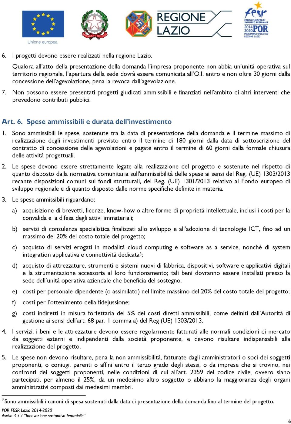 entro e non oltre 30 giorni dalla concessione dell agevolazione, pena la revoca dall agevolazione. 7.