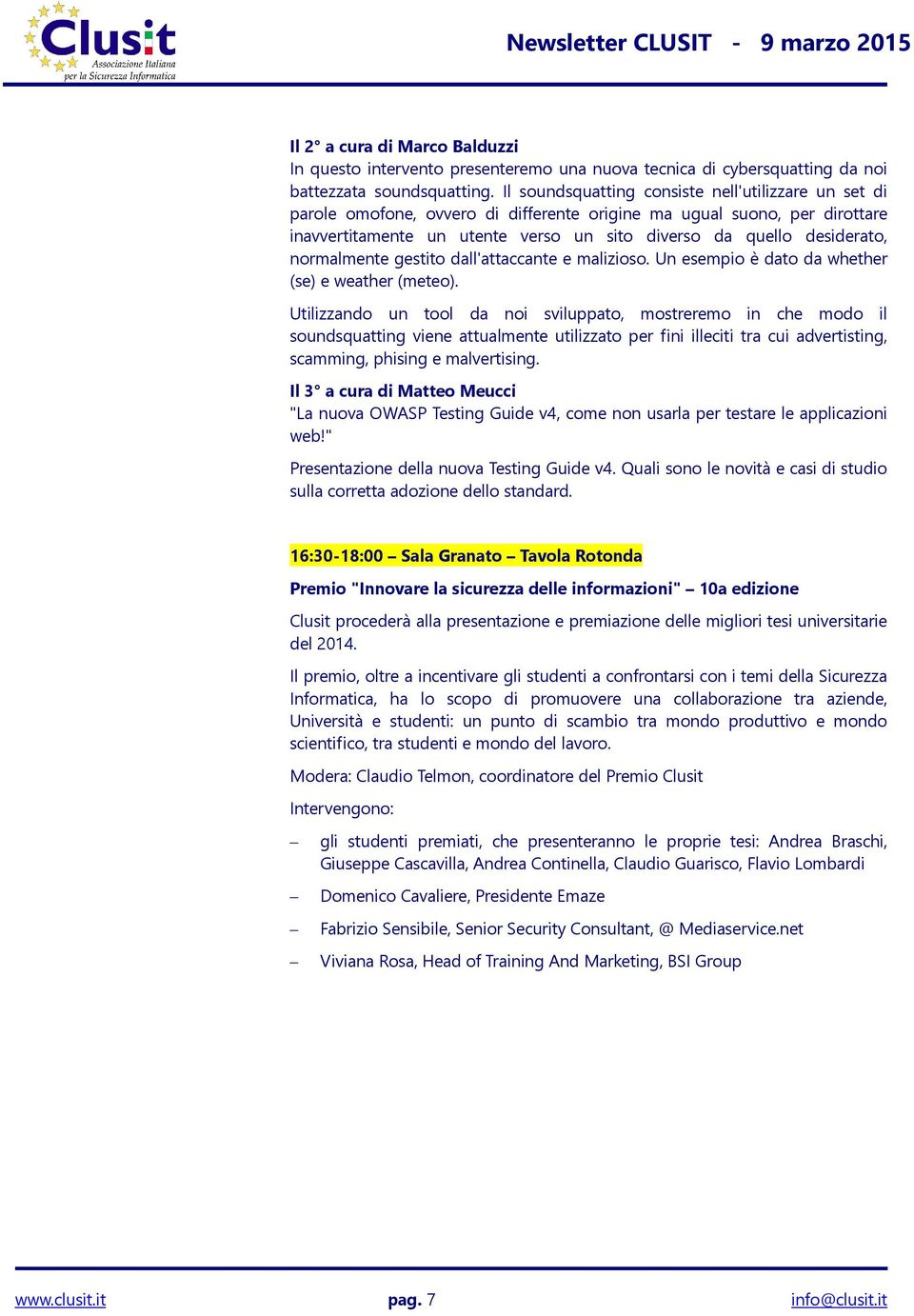 normalmente gestito dall'attaccante e malizioso. Un esempio è dato da whether (se) e weather (meteo).