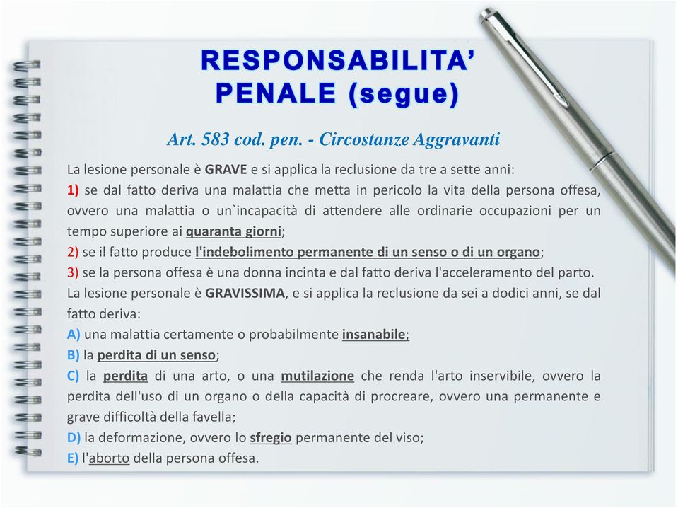 un`incapacità di attendere alle ordinarie occupazioni per un tempo superiore ai quaranta giorni; 2)seilfattoproducel'indebolimentopermanentediunsensoodiunorgano;