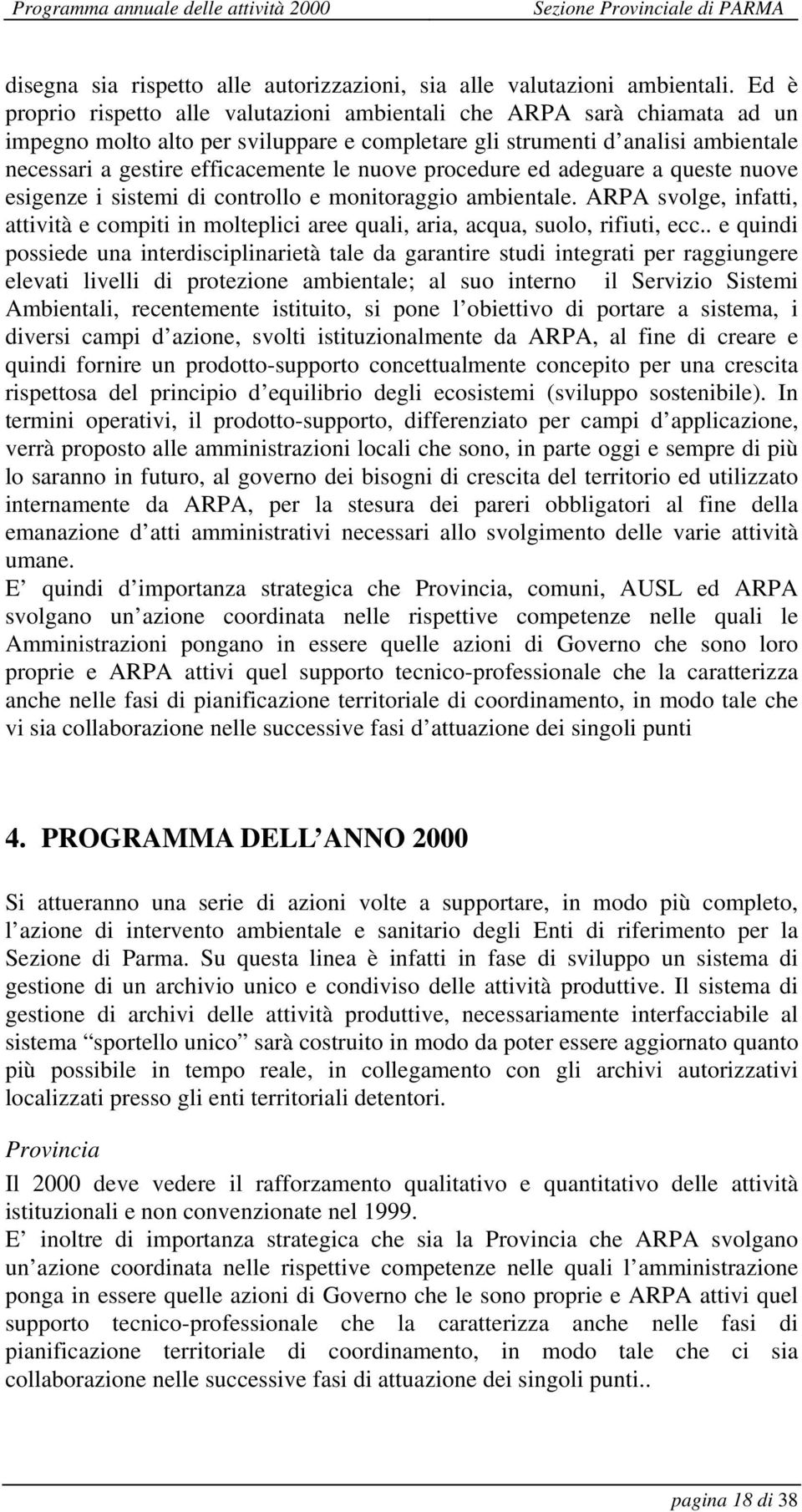 nuove procedure ed adeguare a queste nuove esigenze i sistemi di controllo e monitoraggio ambientale.