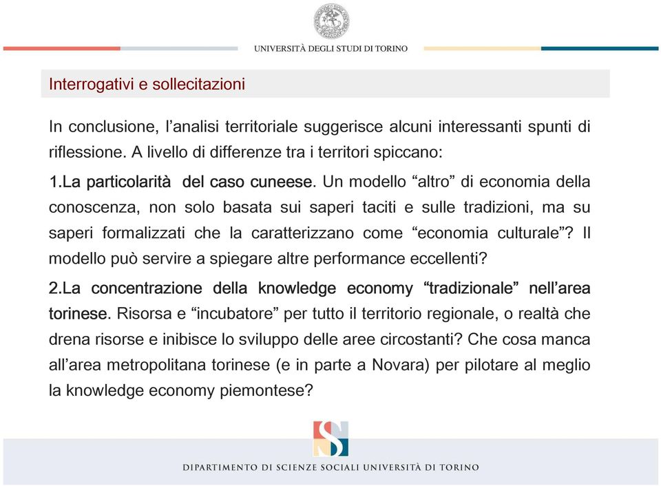 Un modello altro di economia della conoscenza, non solo basata sui saperi taciti e sulle tradizioni, ma su saperi formalizzati che la caratterizzano come economia culturale?