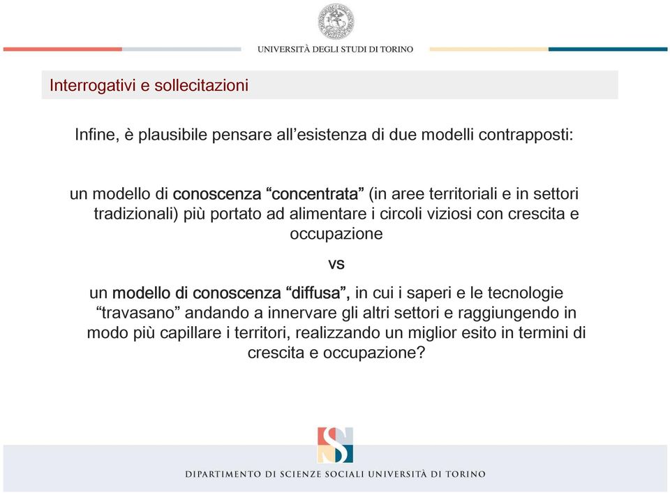 crescita e occupazione vs un modello di conoscenza diffusa diffusa, in cui i saperi e le tecnologie travasano andando a