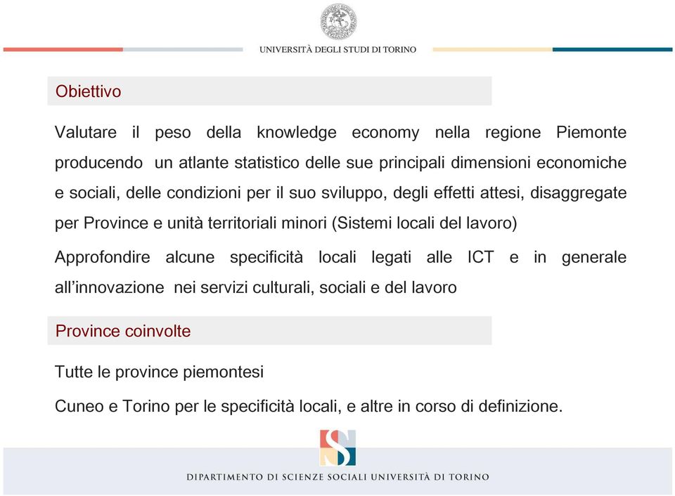 (Sistemi locali del lavoro) Approfondire alcune specificità locali legati alle ICT e in generale all innovazione nei servizi culturali,