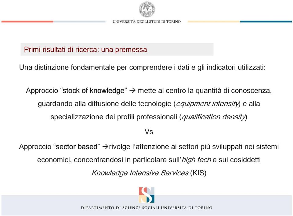 alla specializzazione dei profili professionali (qualification density) Vs Approccio sector based rivolge l attenzione ai settori