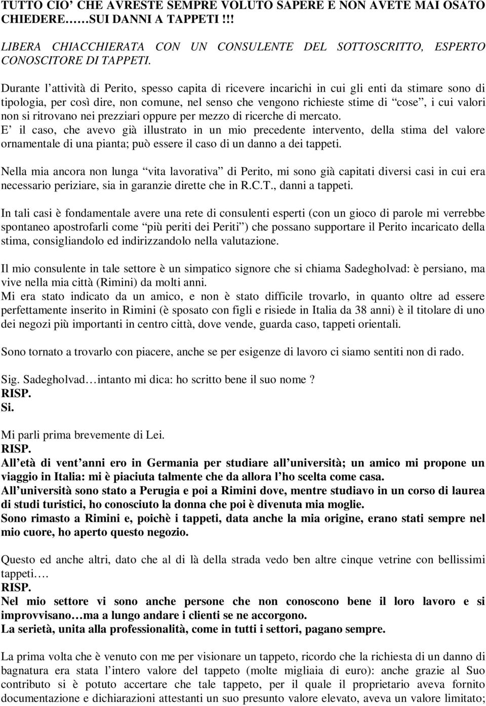 non si ritrovano nei prezziari oppure per mezzo di ricerche di mercato.