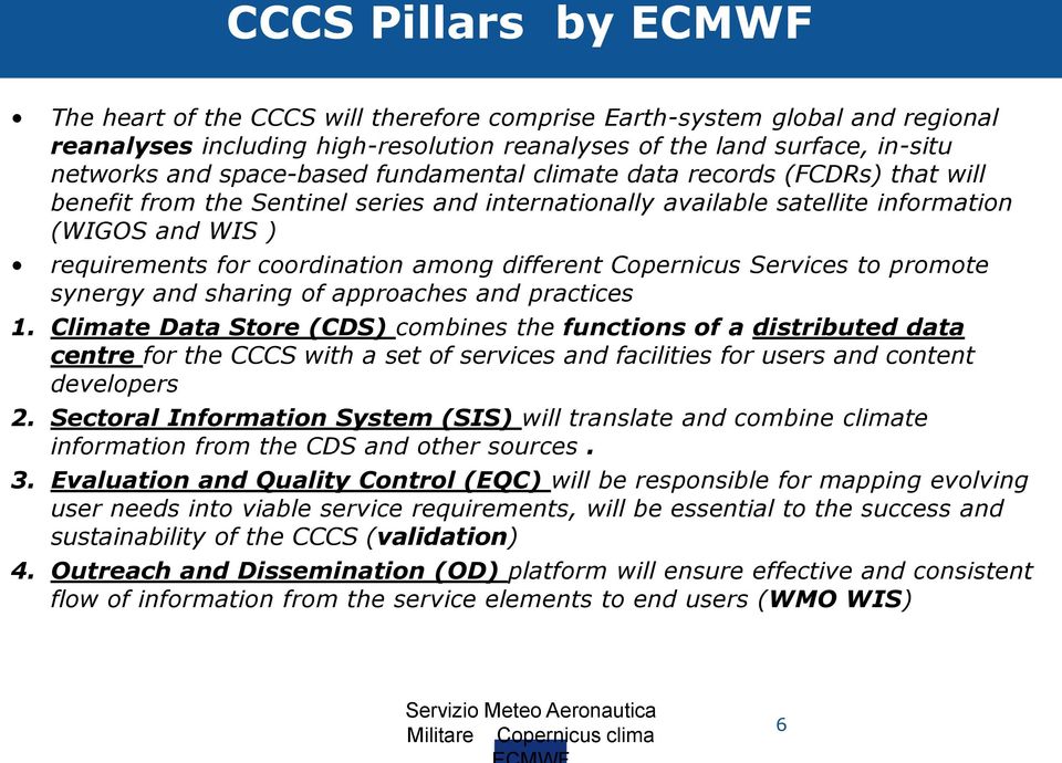 among different Copernicus Services to promote synergy and sharing of approaches and practices 1.