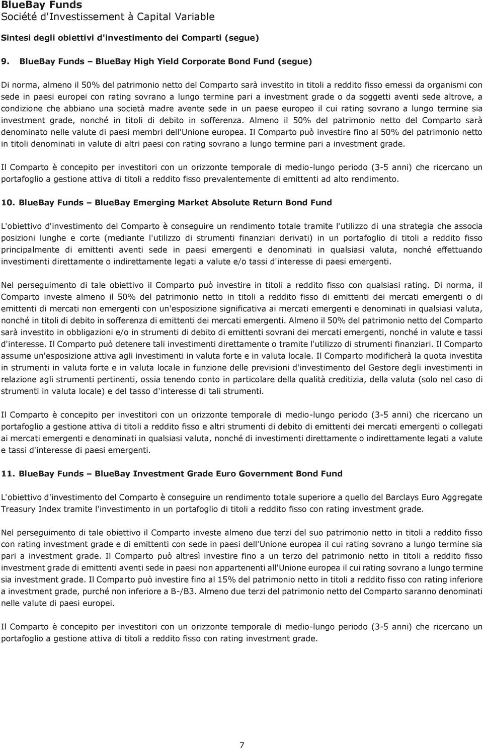 europei con rating sovrano a lungo termine pari a investment grade o da soggetti aventi sede altrove, a condizione che abbiano una società madre avente sede in un paese europeo il cui rating sovrano