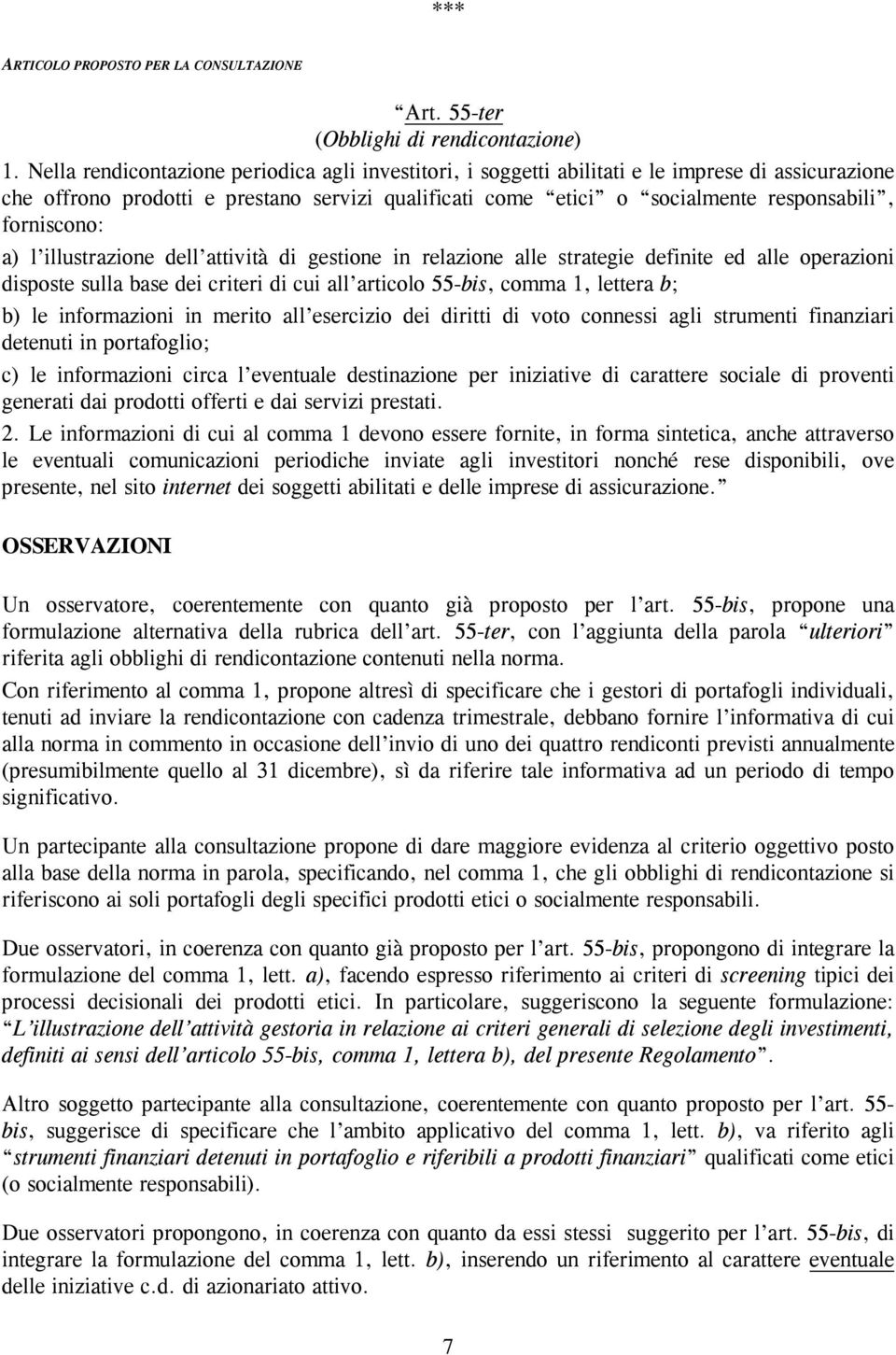 forniscono: a) l illustrazione dell attività di gestione in relazione alle strategie definite ed alle operazioni disposte sulla base dei criteri di cui all articolo 55-bis, comma 1, lettera b; b) le