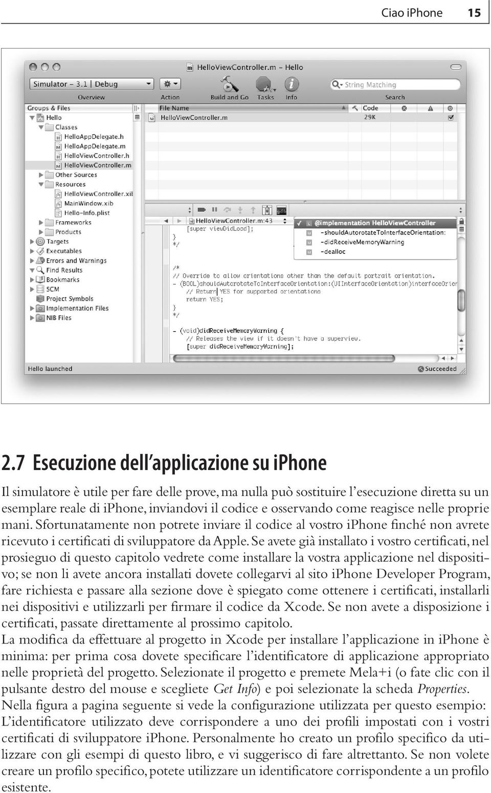 come reagisce nelle proprie mani. Sfortunatamente non potrete inviare il codice al vostro iphone finché non avrete ricevuto i certificati di sviluppatore da Apple.