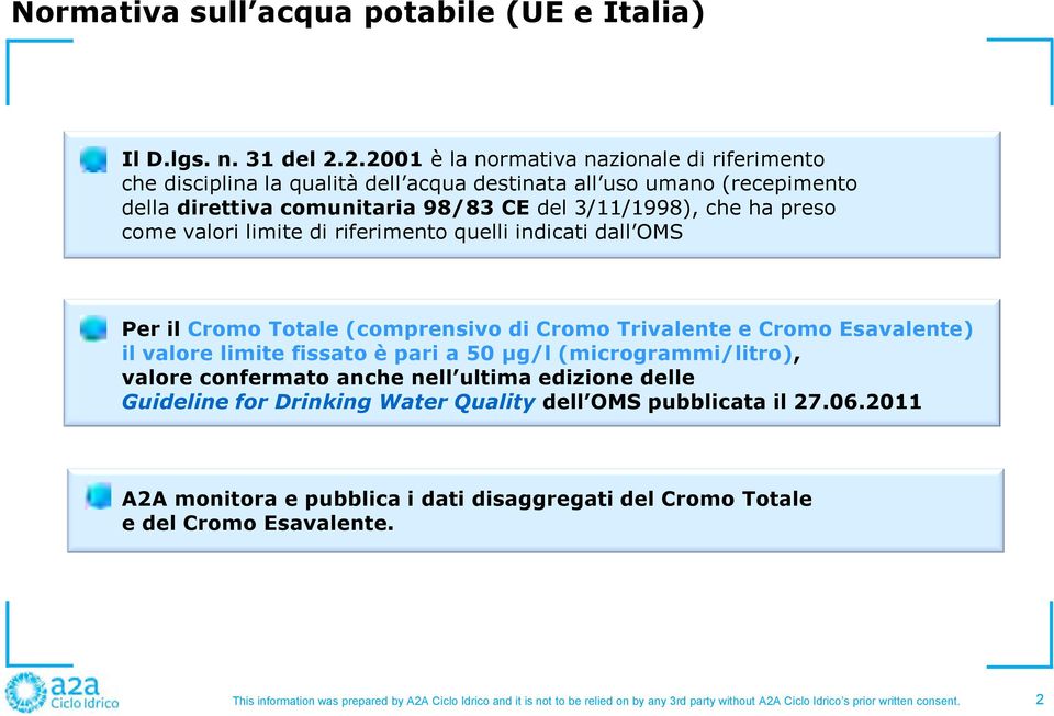 3/11/1998), che ha preso come valori limite di riferimento quelli indicati dall OMS Per il Cromo Totale (comprensivo di Cromo Trivalente e Cromo Esavalente) il