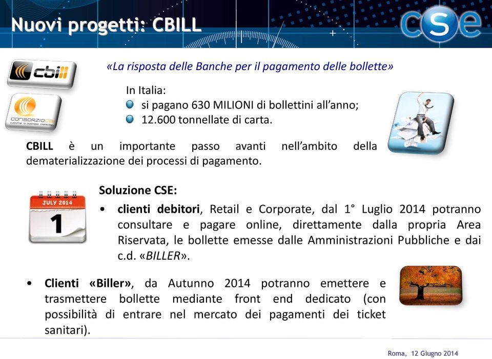 Soluzione CSE: clienti debitori, Retail e Corporate, dal 1 Luglio 2014 potranno consultare e pagare online, direttamente dalla propria Area Riservata, le bollette