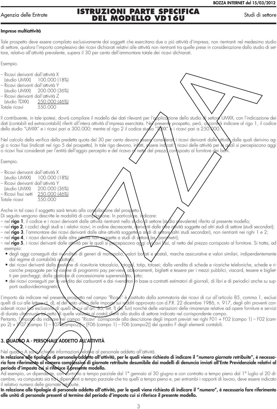 ammontare totale dei ricavi dichiarati. Esempio. Ricavi derivanti dall attività X (studio UMXX) 100.000 (18%) Ricavi derivanti dall attività Y (studio UMXX) 00.